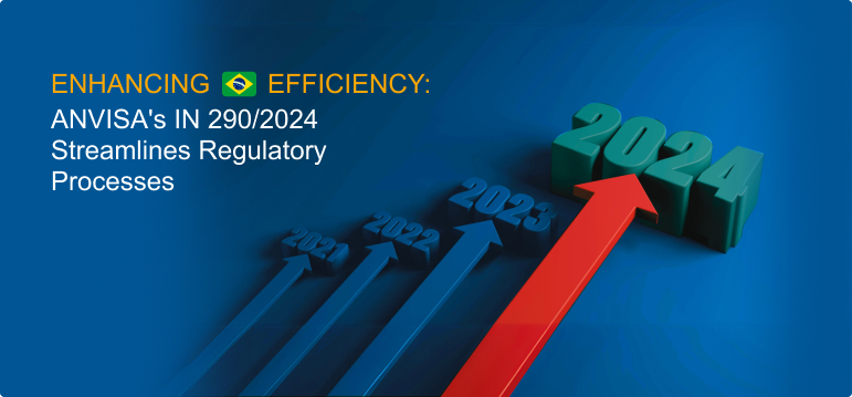 Enhancing Efficiency: ANVISA’s IN 290/2024 Streamlines Regulatory Processes