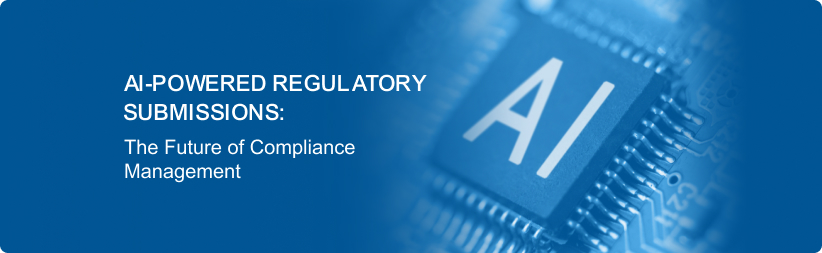 AI-Powered Regulatory Submissions: The Future of Compliance Management