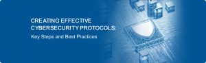 Creating Effective Cybersecurity Protocols: Key Steps and Best Practices